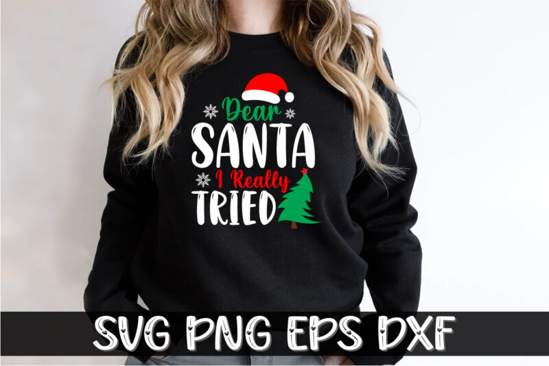 Dear Santa I Really Tried Christmas Shirt Print Template