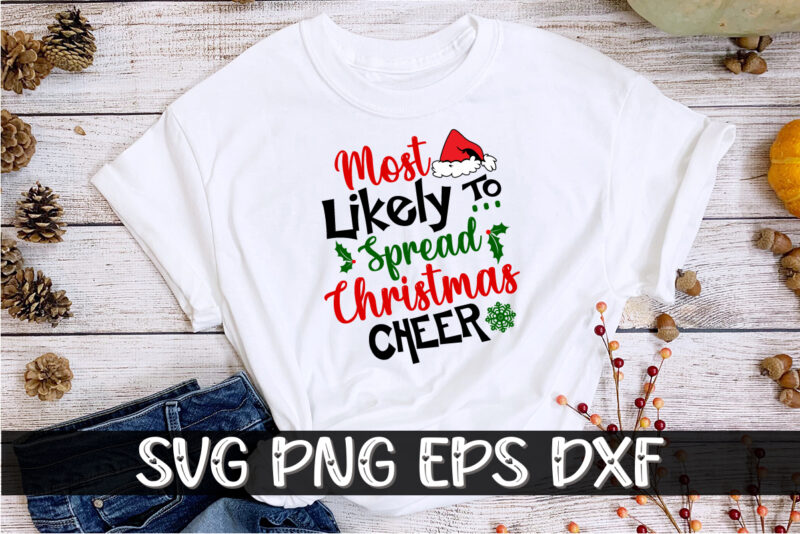 Most Likely To Spread Christmas Cheer Shirt Print Template