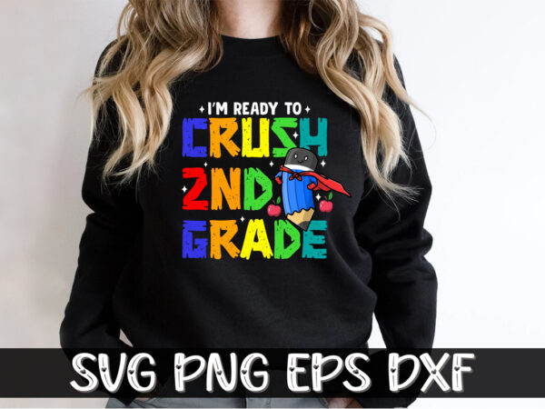 I’m ready to crush 2nd grade back to school shirt print template t shirt design for sale