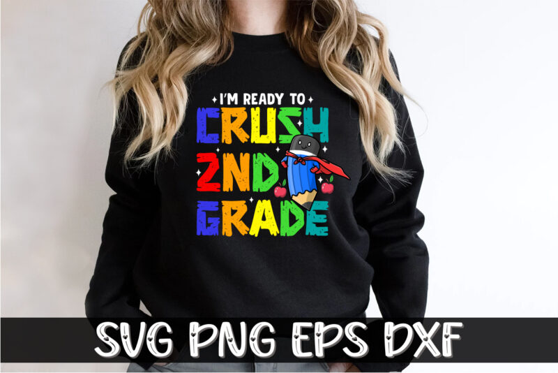 I’m Ready To Crush 2nd Grade Back To School Shirt Print Template