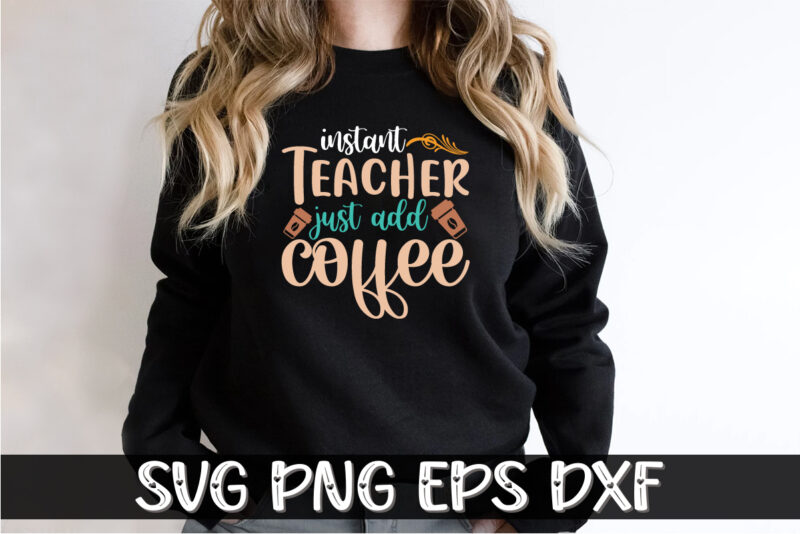 Instant Teacher Just Add Coffee Shirt Print Template, Funny Coffee Shirt, Teacher Gift, Back To School, DIGITAL CUT FILE