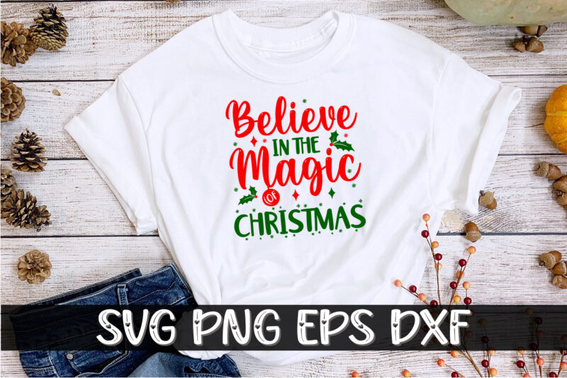 Believe In The Magic Christmas Shirt Print Template