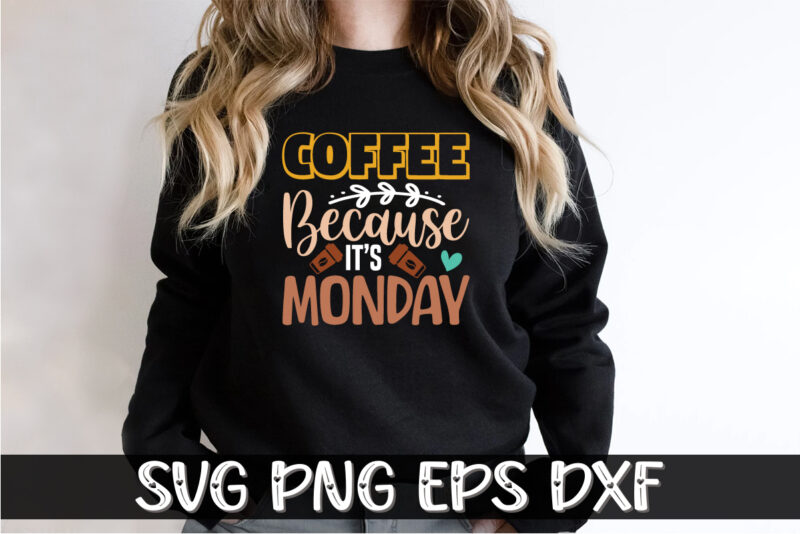 Coffee Because It’s Monday Shirt Print Template