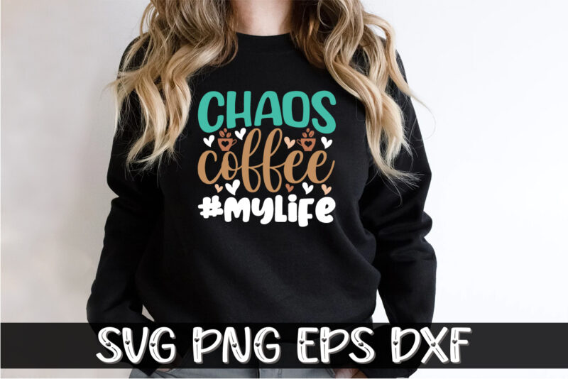 Chaos Coffee #Mylife Shirt Print Template