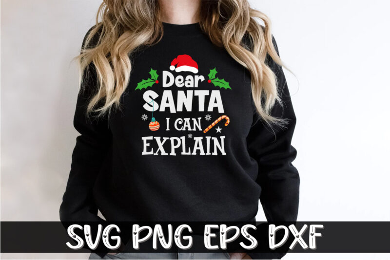Dear Santa I Can’t Explain Shirt Print Template