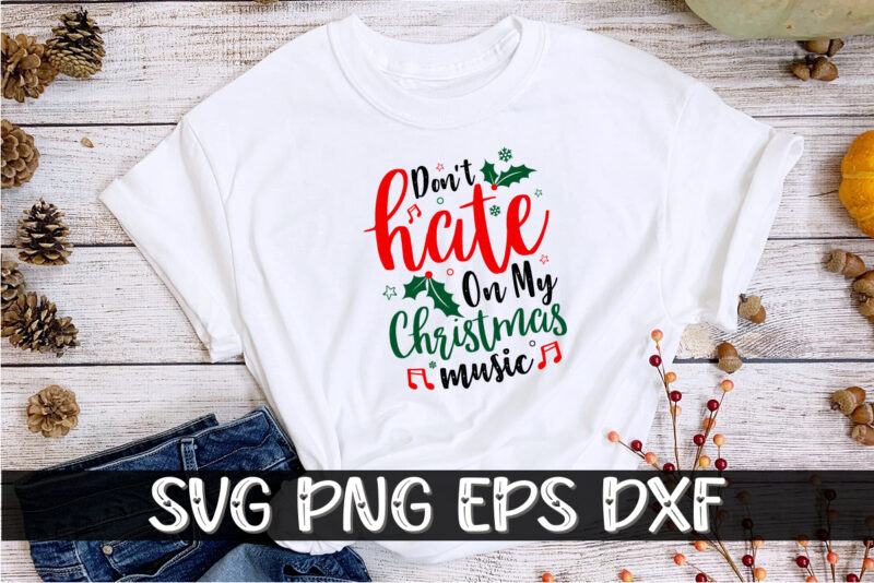 Don’t Hate on My Christmas Music Santa Shirt Print Template