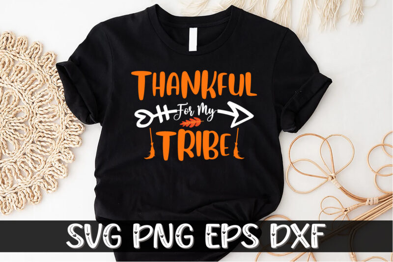 Thankful For My Tribe Thanksgiving Shirt Print Template