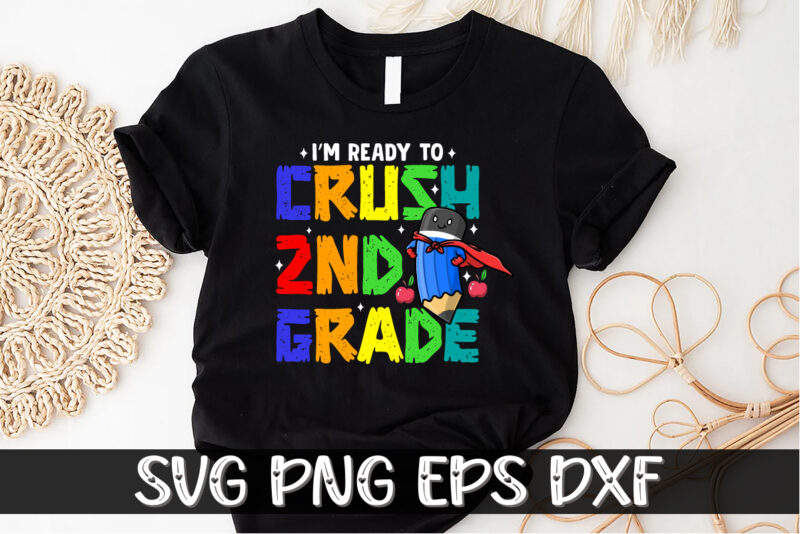 I’m Ready To Crush 2nd Grade Back To School Shirt Print Template