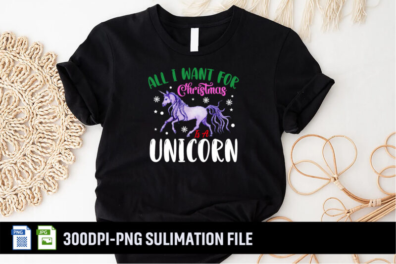 All I Want For Christmas Is A Unicorn Shirt Print Template