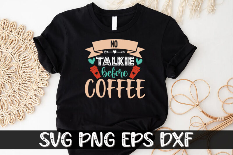 No Talkie Before Coffee Shirt Print Template | Coffee SVG, Coffee lover svg | but first coffee | before coffee