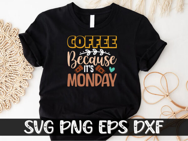 Coffee because it’s monday shirt print template t shirt vector file