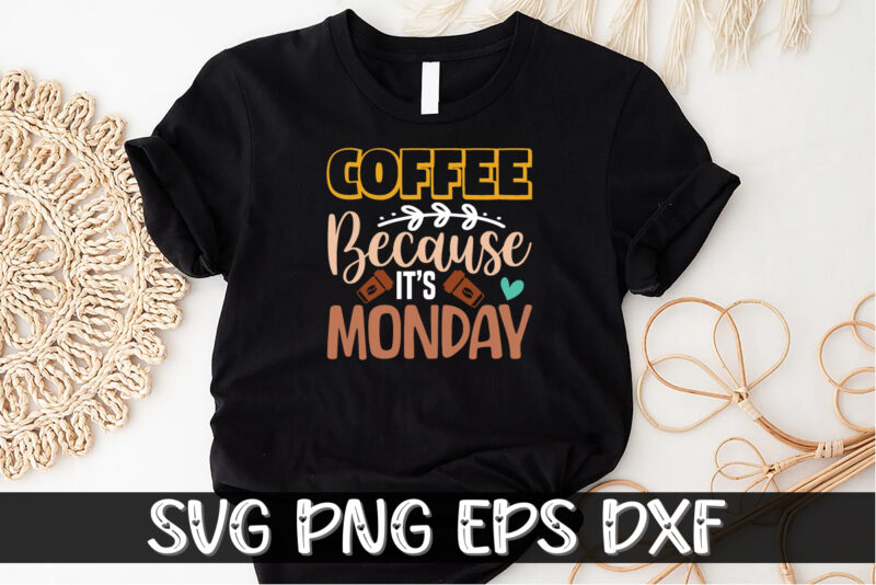 Coffee Because It’s Monday Shirt Print Template