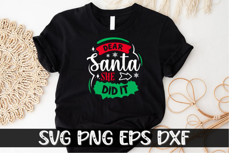 Dear Santa she did it SVG T-shirt Design Shirt Print Template