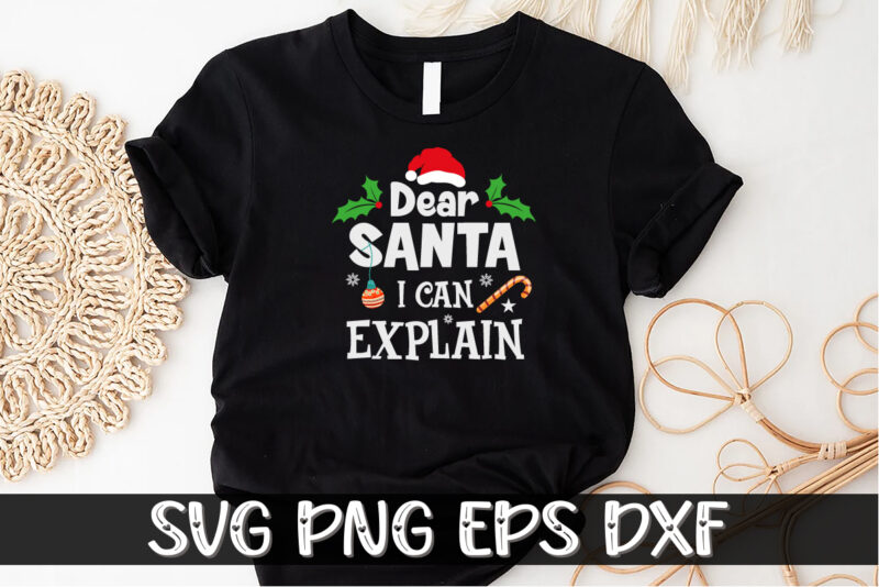 Dear Santa I Can’t Explain Shirt Print Template