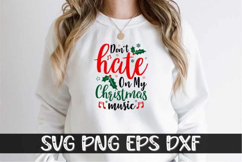 Don’t Hate on My Christmas Music Santa Shirt Print Template