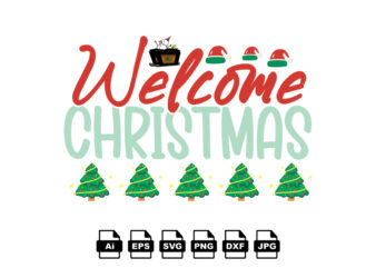 Welcome Christmas Merry Christmas shirt print template, funny Xmas shirt design, Santa Claus funny quotes typography design