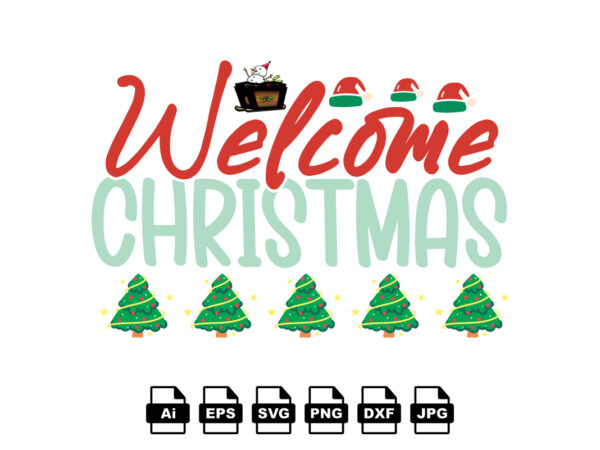 Welcome christmas merry christmas shirt print template, funny xmas shirt design, santa claus funny quotes typography design