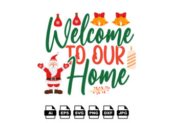 Welcome to our home Merry Christmas shirt print template, funny Xmas shirt design, Santa Claus funny quotes typography design