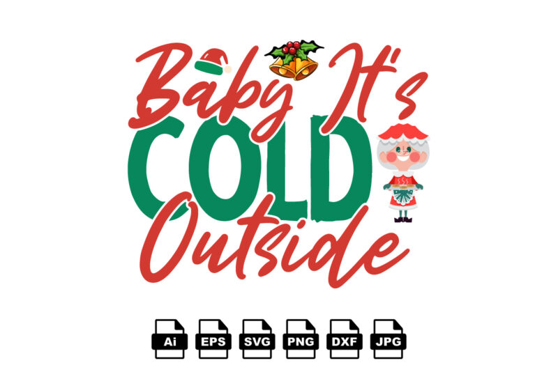 Baby it’s cold outside Merry Christmas shirt print template, funny Xmas shirt design, Santa Claus funny quotes typography design