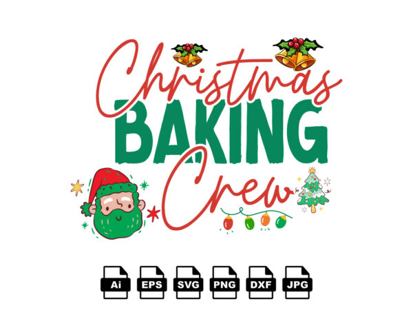 Christmas baking crew merry christmas shirt print template, funny xmas shirt design, santa claus funny quotes typography design