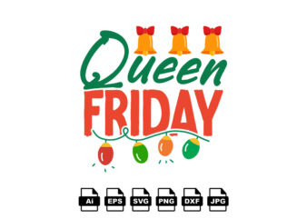 Queen Friday Merry Christmas shirt print template, funny Xmas shirt design, Santa Claus funny quotes typography design
