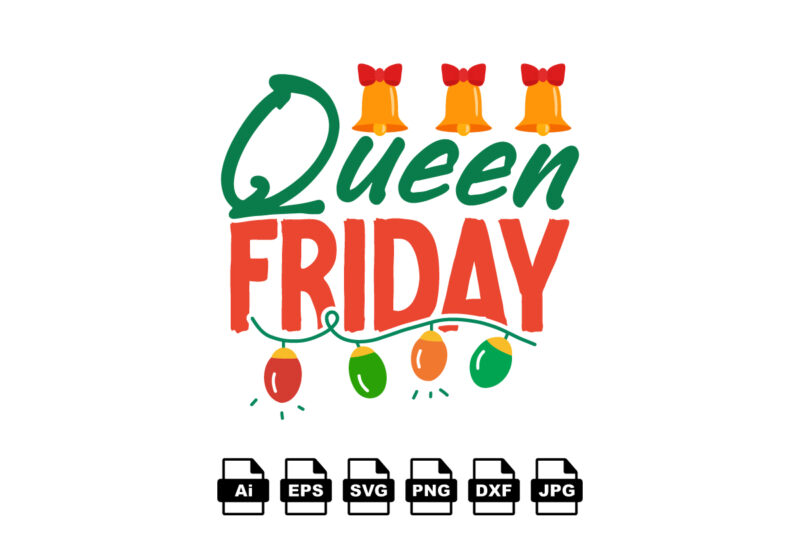 Queen Friday Merry Christmas shirt print template, funny Xmas shirt design, Santa Claus funny quotes typography design