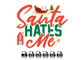 Santa hates me Merry Christmas shirt print template, funny Xmas shirt design, Santa Claus funny quotes typography design