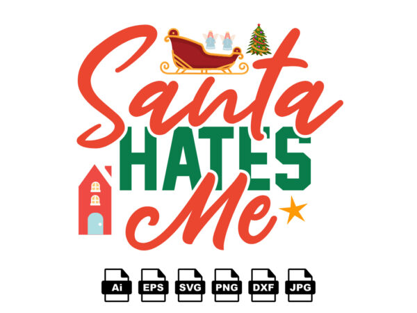 Santa hates me merry christmas shirt print template, funny xmas shirt design, santa claus funny quotes typography design