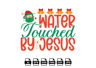 Water touched by Jesus Merry Christmas shirt print template, funny Xmas shirt design, Santa Claus funny quotes typography design