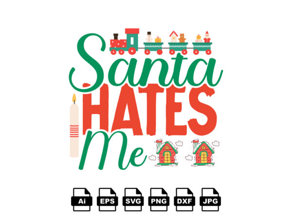 Santa hates me merry christmas shirt print template, funny xmas shirt design, santa claus funny quotes typography design Santa hates me merry christmas shirt print template, funny xmas shirt design, santa claus funny quotes typography design