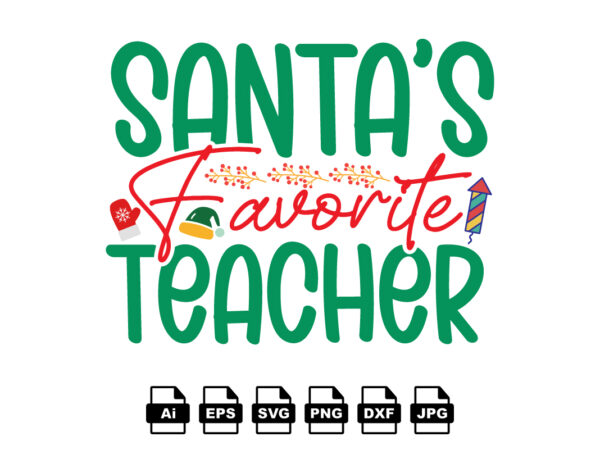 Santa’s favorite teacher merry christmas shirt print template, funny xmas shirt design, santa claus funny quotes typography design