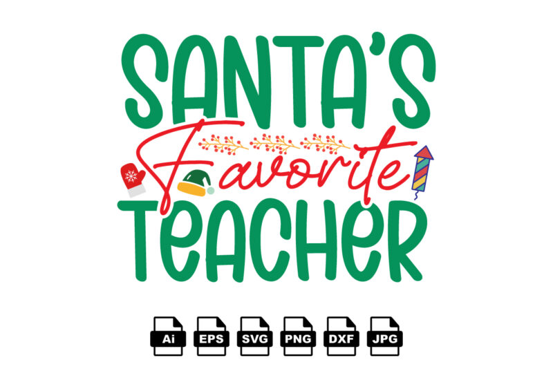 Santa’s favorite teacher Merry Christmas shirt print template, funny Xmas shirt design, Santa Claus funny quotes typography design