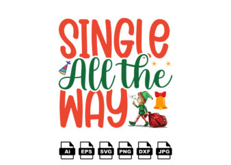 Single all the way Merry Christmas shirt print template, funny Xmas shirt design, Santa Claus funny quotes typography design