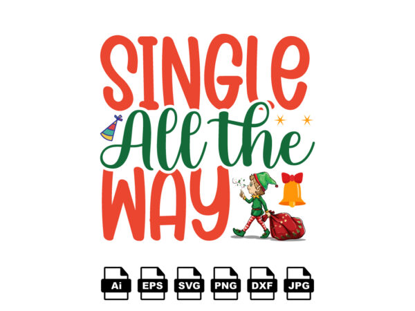 Single all the way merry christmas shirt print template, funny xmas shirt design, santa claus funny quotes typography design