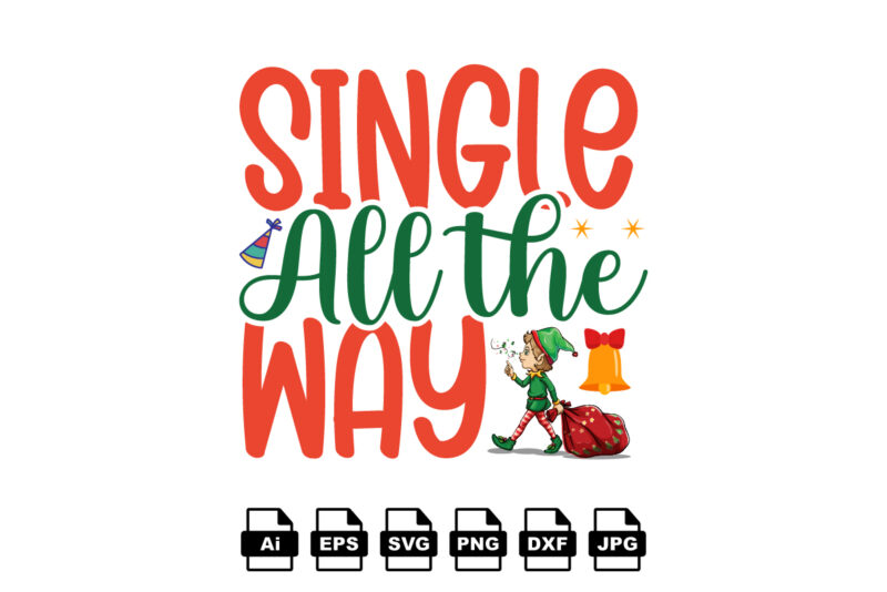 Single all the way Merry Christmas shirt print template, funny Xmas shirt design, Santa Claus funny quotes typography design