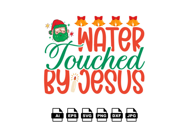 Water touched by Jesus Merry Christmas shirt print template, funny Xmas shirt design, Santa Claus funny quotes typography design