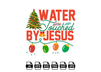 Water touched by Jesus Merry Christmas shirt print template, funny Xmas shirt design, Santa Claus funny quotes typography design