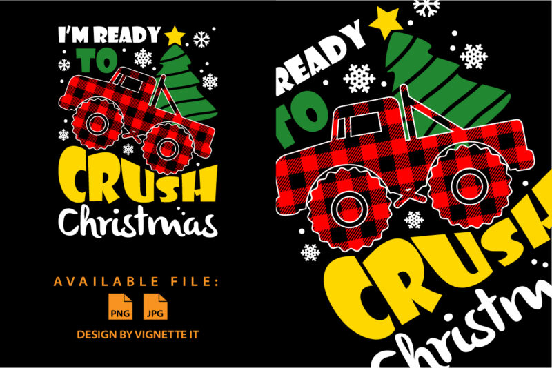 I’m Ready To Crush Christmas, Merry Christmas shirt print template, plaid pattern car for kids, First Xmas design tree vector illustration art, Santa’s Claus favorite car
