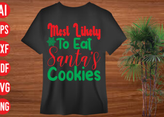 Most Likely To Eat Santa’s Cookies T shirt design, Most Likely To Eat Santa’s Cookies SVG design, Most Likely To Eat Santa’s Cookies SVG cut file, christmas svg mega bundle