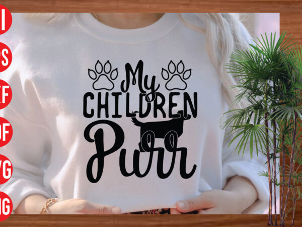 My children purr t shirt design, my children purr svg cut file , my children purr svg design,dog svg bundle , dog cut files , dog mom svg , dog