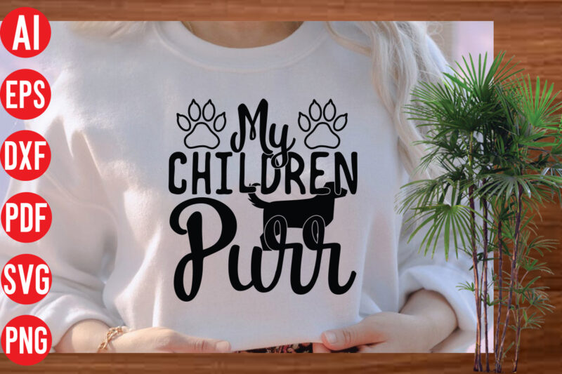 My Children Purr T shirt design, My Children Purr SVG cut file , My Children Purr SVG design,Dog Svg Bundle , Dog Cut Files , Dog Mom Svg , Dog