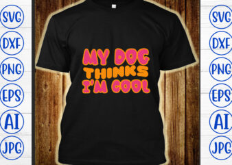 My Dog Thinks I’m Cool Retro SVG t shirt designs for sale