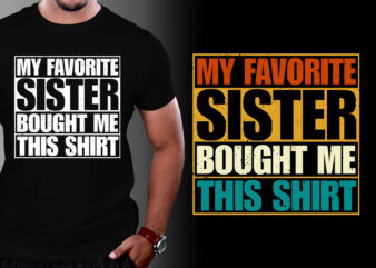 My Favorite Sister Bought Me This Shirt Brother Lover T-Shirt Design