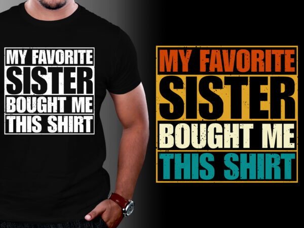 My favorite sister bought me this shirt brother lover t-shirt design