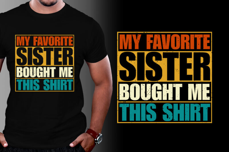 My Favorite Sister Bought Me This Shirt Brother Lover T-Shirt Design