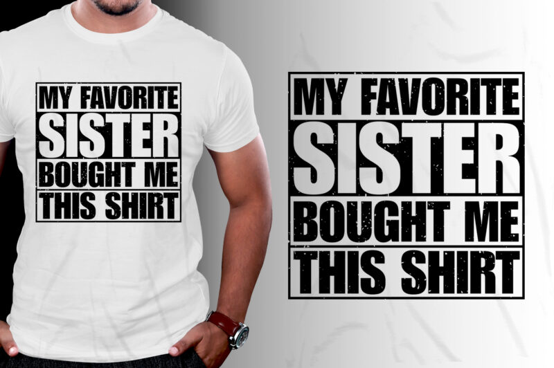 My Favorite Sister Bought Me This Shirt Brother Lover T-Shirt Design