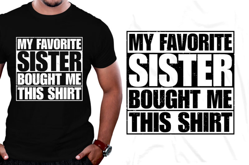 My Favorite Sister Bought Me This Shirt Brother Lover T-Shirt Design