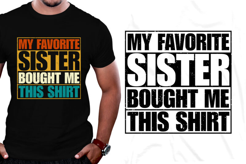 My Favorite Sister Bought Me This Shirt Brother Lover T-Shirt Design