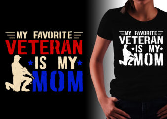 My Favorite Veteran Is My Mom Veteran Mom T-Shirt Design