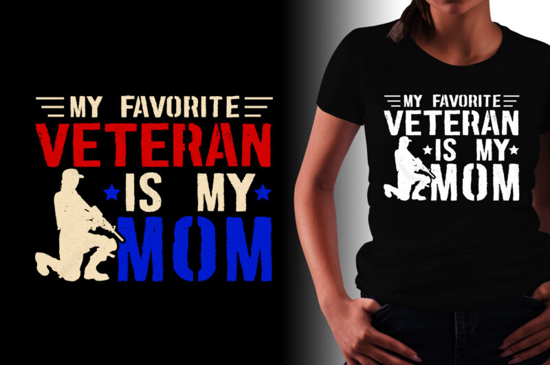 My Favorite Veteran Is My Mom Veteran Mom T-Shirt Design